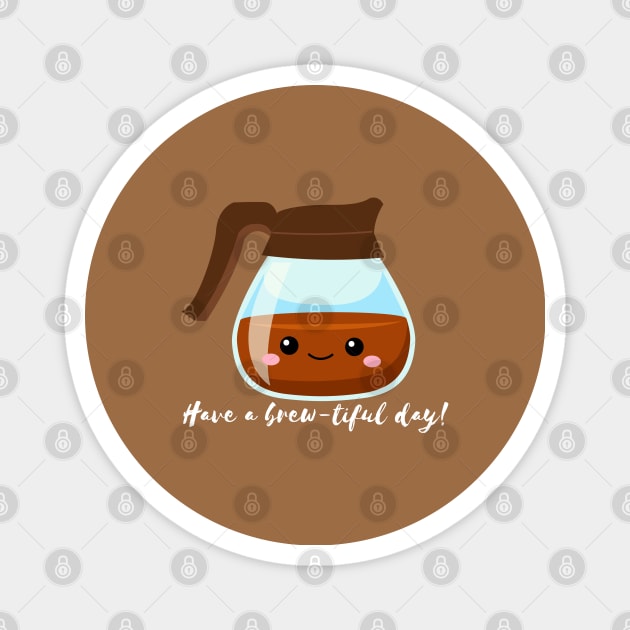 Have a Brew-tiful Day! Magnet by Random Prints